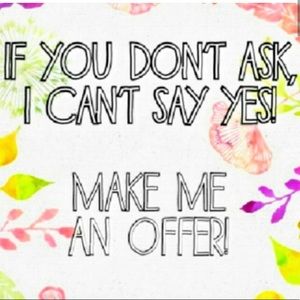 Make me a reasonable offer!